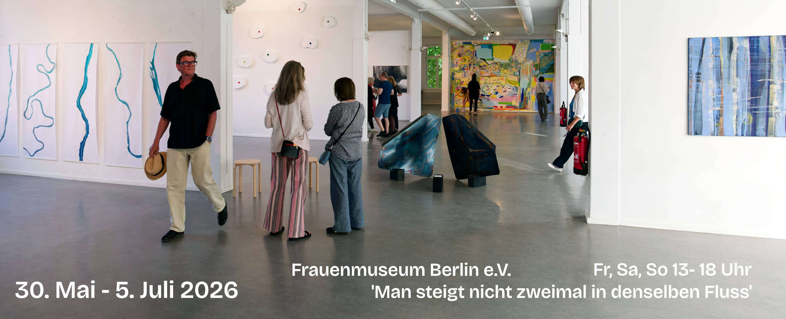 'Man steigt nicht zweimal in denselben Fluss' - Frauenmuseum Berlin e. V. 30. Mai bis 5. Juli 2025 - Fr, Sa, So 13 - 18 Uhr