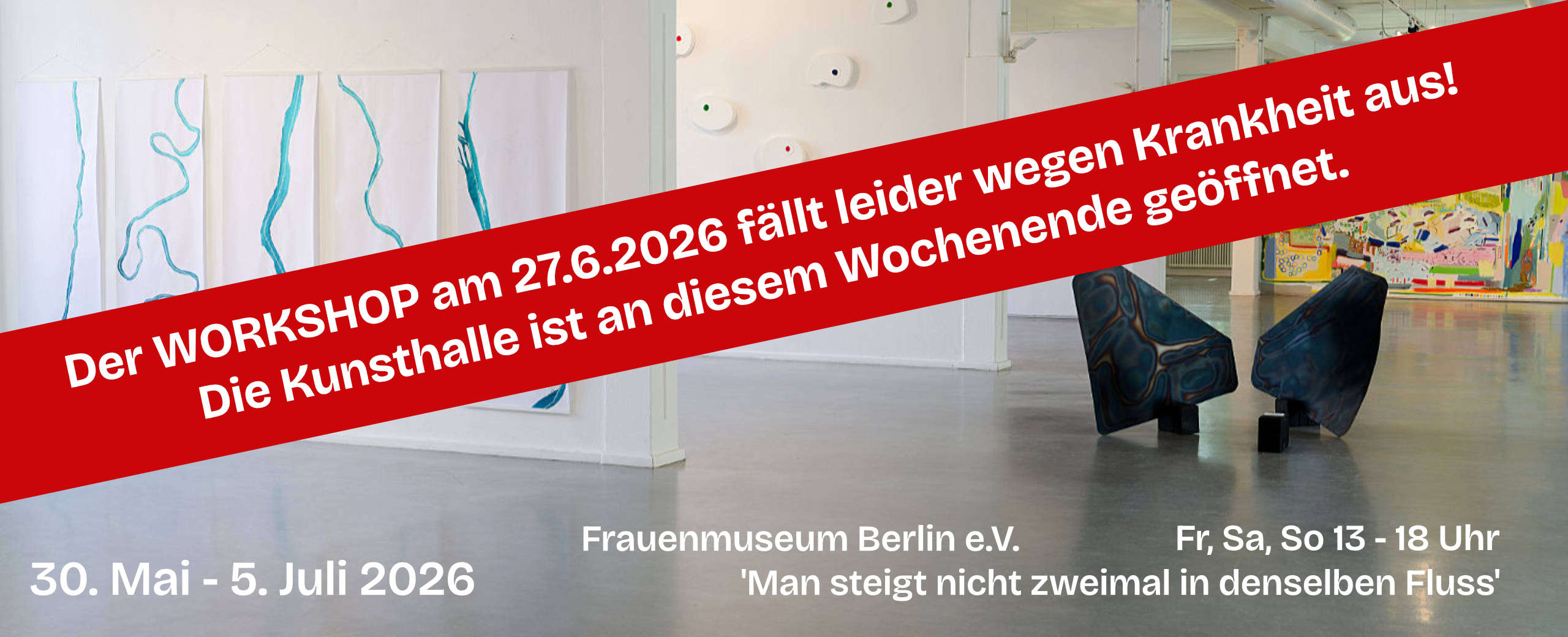 WORKSHOP FÄLLT AUS - 'Man steigt nicht zweimal in denselben Fluss' - Frauenmuseum Berlin e. V. 30. Mai bis 5. Juli 2025 - Fr, Sa, So 13 - 18 Uhr