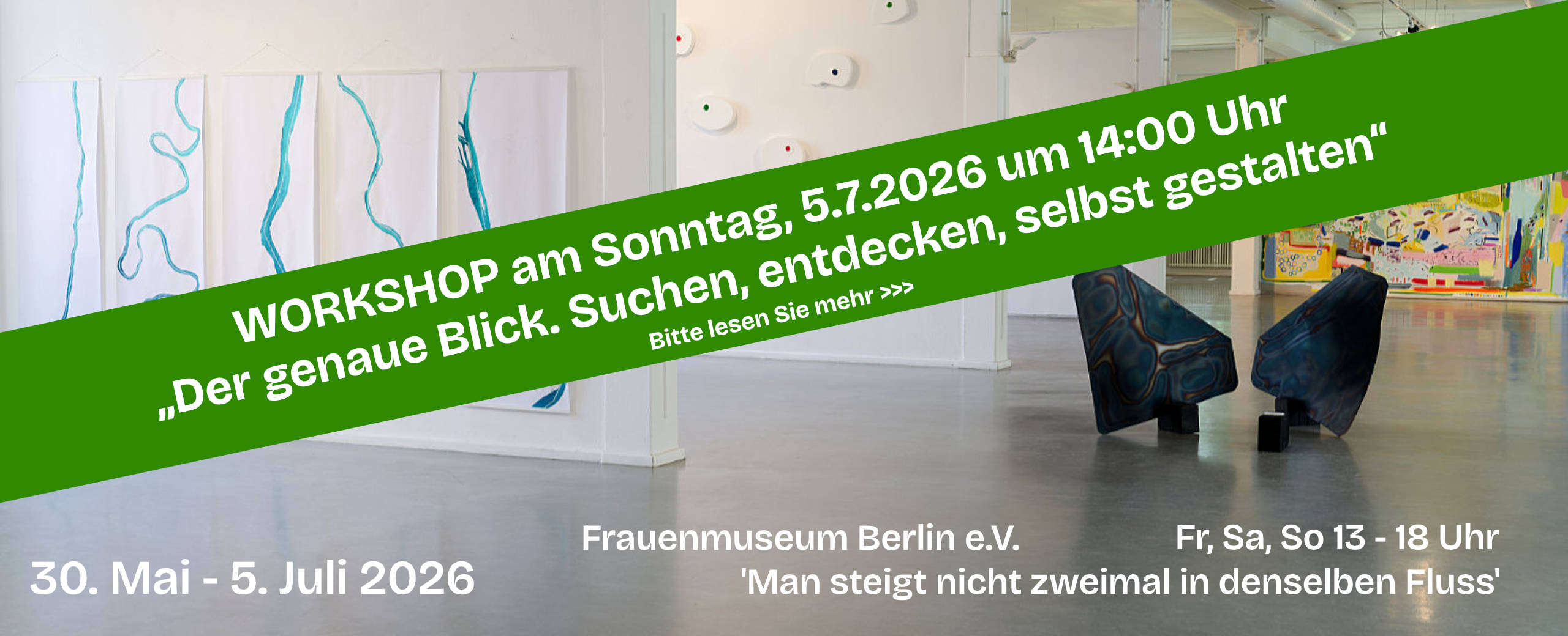 WORKSHOP am SONNTAG, 5.7.2026 um 14:00 Uhr - 'Man steigt nicht zweimal in denselben Fluss' - Frauenmuseum Berlin e. V. 30. Mai bis 5. Juli 2025 - Fr, Sa, So 13 - 18 Uhr