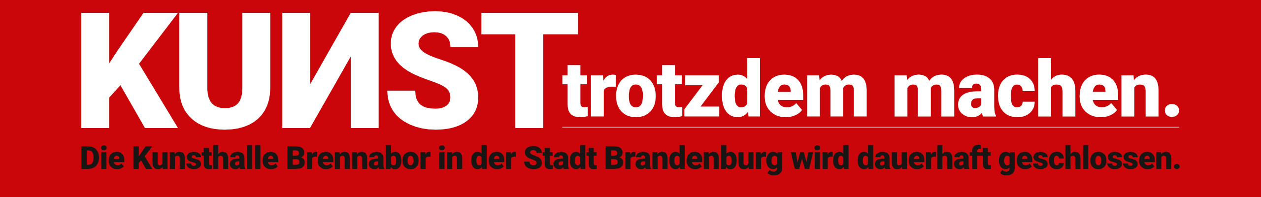 KUNST trotzdem machen - Die Kunsthalle Brennabor in der Stadt Brandenburg wird dauerhaft geschlossen.